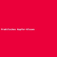 Praktisches Kupfer-Kissen