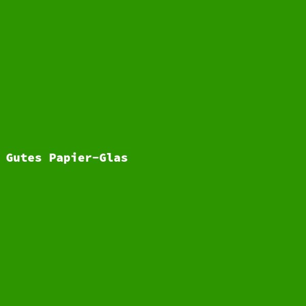 Gutes Papier-Glas