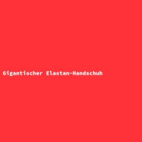 Gigantischer Elastan-Handschuh