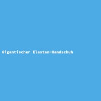 Gigantischer Elastan-Handschuh