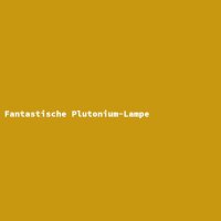 Fantastische Plutonium-Lampe