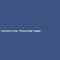 Fantastische Plutonium-Lampe