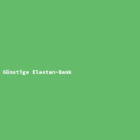 G&uuml;nstige Elastan-Bank