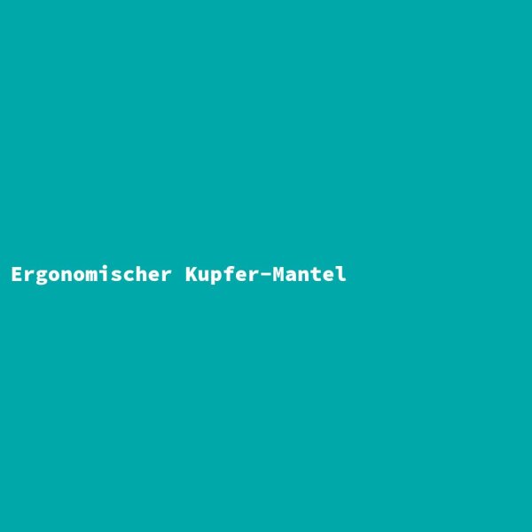 Ergonomischer Kupfer-Mantel