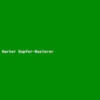 Harter Kupfer-Rasierer