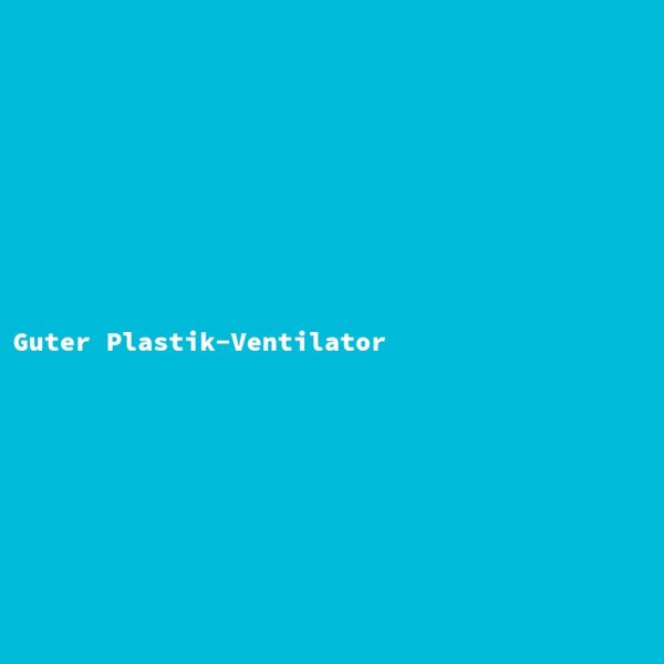 Guter Plastik-Ventilator