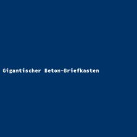 Gigantischer Beton-Briefkasten