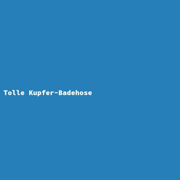 Tolle Kupfer-Badehose