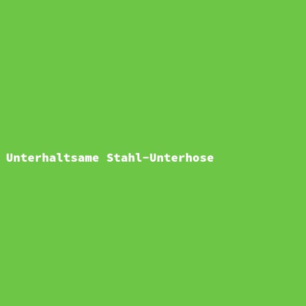 Unterhaltsame Stahl-Unterhose