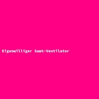 Eigenwilliger Samt-Ventilator