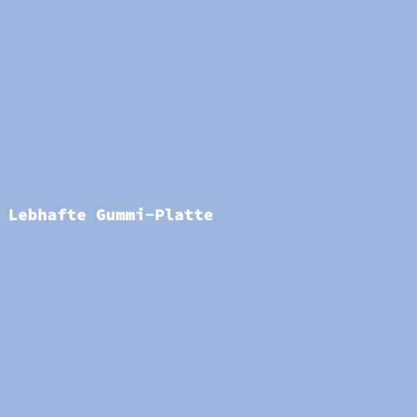 Lebhafte Gummi-Platte