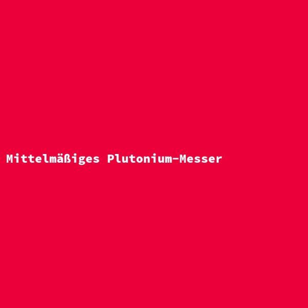Mittelm&auml;&szlig;iges Plutonium-Messer