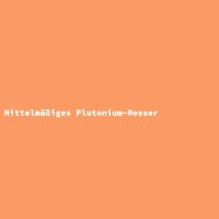 Mittelm&auml;&szlig;iges Plutonium-Messer