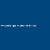 Mittelm&auml;&szlig;iges Plutonium-Messer