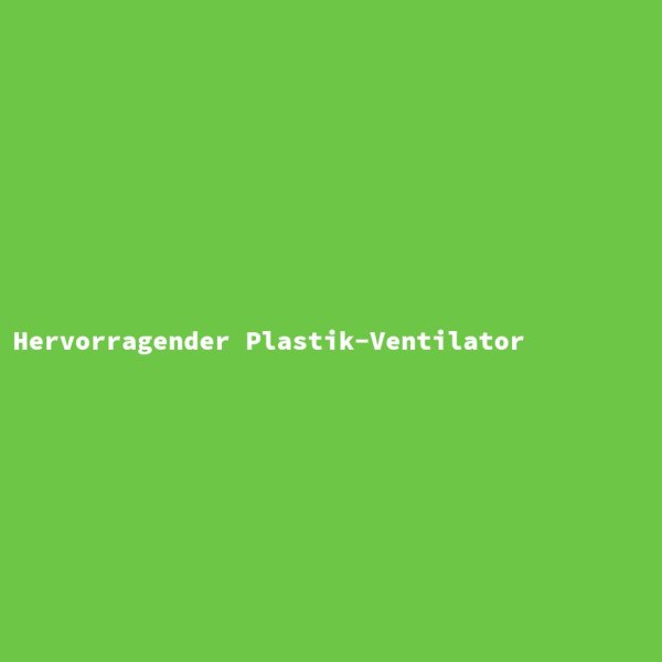 Hervorragender Plastik-Ventilator