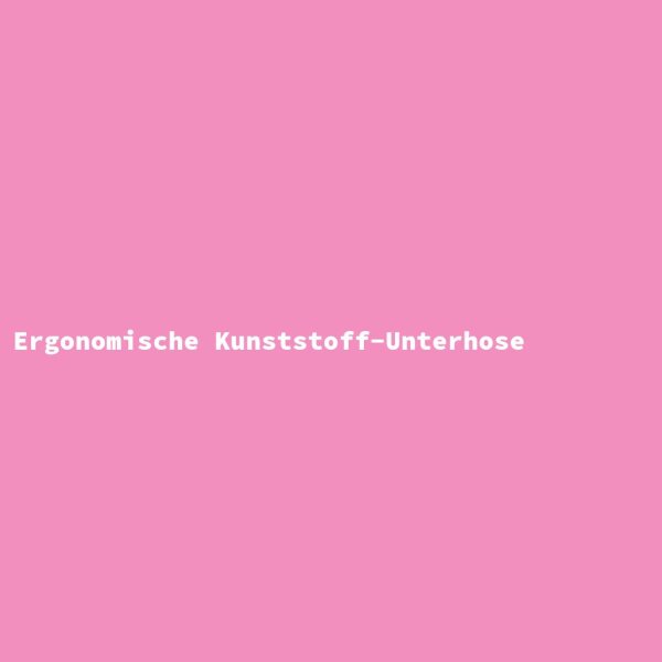 Ergonomische Kunststoff-Unterhose