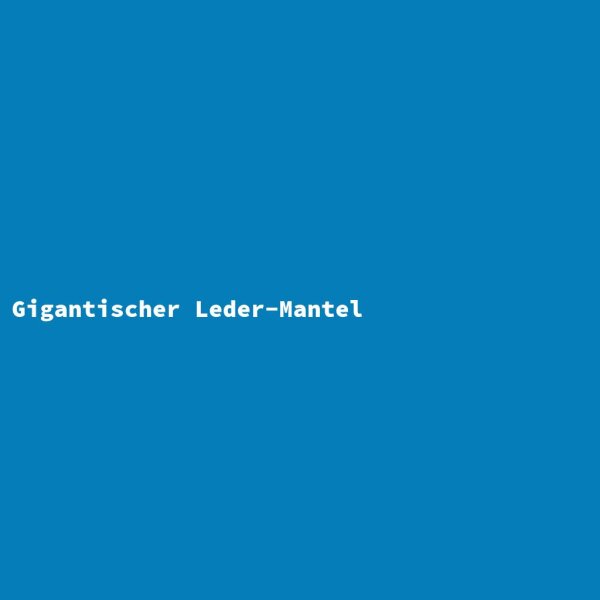 Gigantischer Leder-Mantel