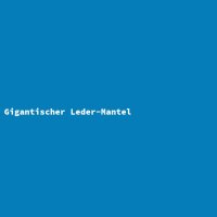 Gigantischer Leder-Mantel