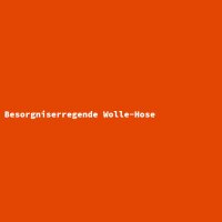 Besorgniserregende Wolle-Hose