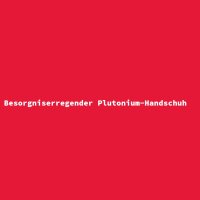 Besorgniserregender Plutonium-Handschuh