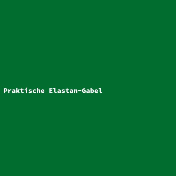 Praktische Elastan-Gabel