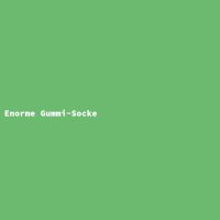Enorme Gummi-Socke