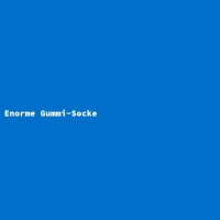 Enorme Gummi-Socke