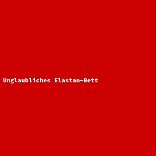Unglaubliches Elastan-Bett