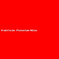 Praktische Plutonium-M&uuml;tze
