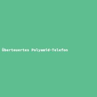 &Uuml;berteuertes Polyamid-Telefon