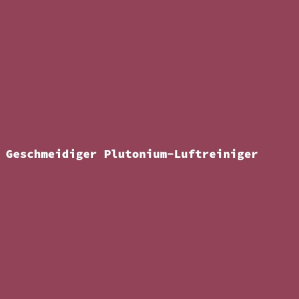 Geschmeidiger Plutonium-Luftreiniger