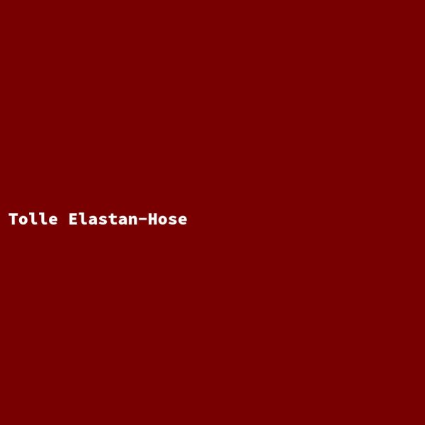 Tolle Elastan-Hose