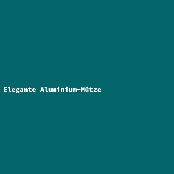 Elegante Aluminium-M&uuml;tze