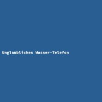 Unglaubliches Wasser-Telefon