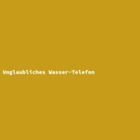 Unglaubliches Wasser-Telefon