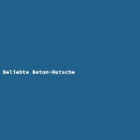 Beliebte Beton-Rutsche