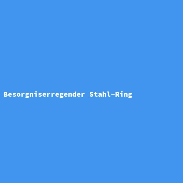 Besorgniserregender Stahl-Ring