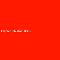 Enormer Elastan-Stuhl