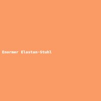 Enormer Elastan-Stuhl