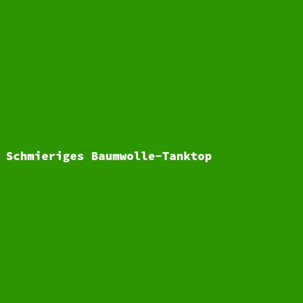 Schmieriges Baumwolle-Tanktop