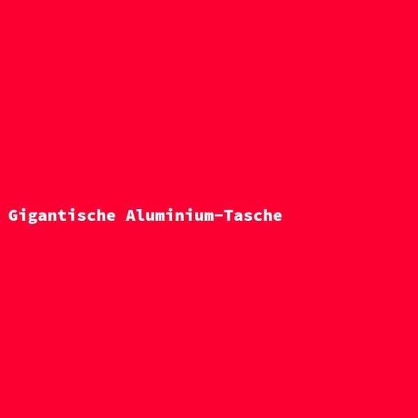Gigantische Aluminium-Tasche