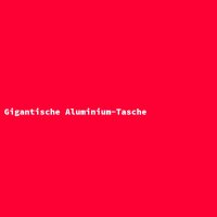 Gigantische Aluminium-Tasche