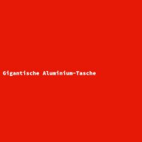 Gigantische Aluminium-Tasche
