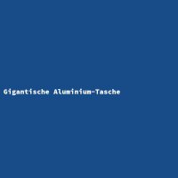 Gigantische Aluminium-Tasche