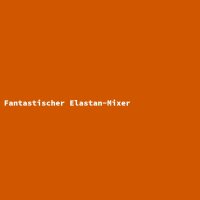Fantastischer Elastan-Mixer