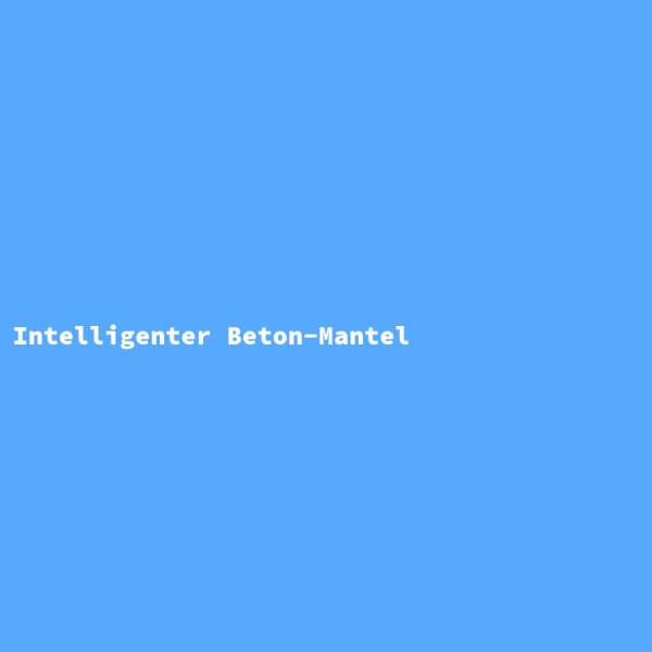 Intelligenter Beton-Mantel
