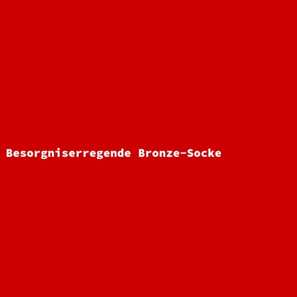 Besorgniserregende Bronze-Socke